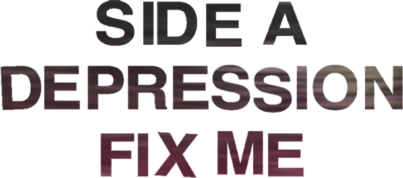 Side A: Depression, Fix Me